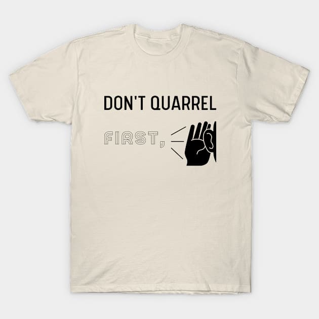 Don't Quarrel First Listen, Inspiring T-Shirt by INTELLIGENCE